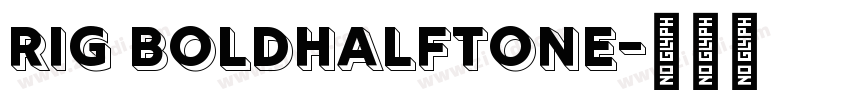 Rig BoldHalftone字体转换